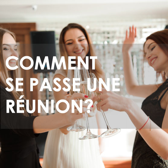 COMMENT SE PASSE UNE REUNION